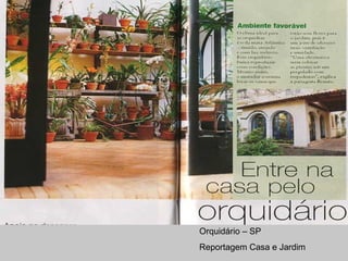 Orquidário – SP
Reportagem Casa e Jardim
 