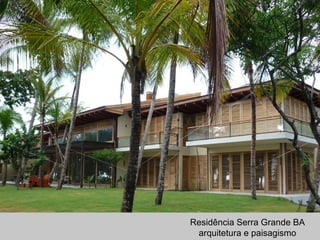 Residência Serra Grande BA
arquitetura e paisagismo
 
