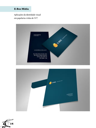 E-Box Mídia

     Aplicações da identidade visual
     em papelaria e telas de TV*.




14
 