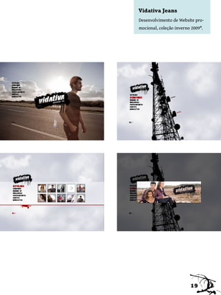 Vidativa Jeans
Desenvolvimento de Website pro-
mocional, coleção inverno 2009*.




                         19
 