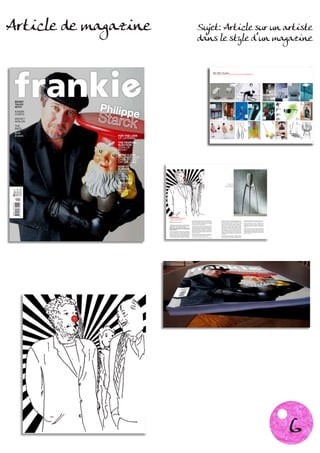 Article de magazine                                                                                                        Sujet: Article sur un artiste
                                                                                                                           dans le style d’un magazine

                                                                                                                                                                                                                                                                                                                                                                                                                                          design




                          design
                                                                                                                                                                              967-2007: 40 years
                                                                                                                                                                              FROM THE FIRST PROTOTYPES TO THE GLOBAL RECONNAISSANCE




                                                                                                                                                                                                                                                                                                                                                                                          984
                                                                                                                                                                                                                     967                                                                                                                                                                 Richard III
                                                                                                                                                                                                                     prototype                                                                                                                                                            Baleri italia
                                                                                                                                                                                                                     Crisis collection




                                                                                                                                                                                                                                         97
                                                                                                                                                                                                                                         prototype for                                                                                    972
                                                                                                                                                                                                                                         Pierre Cardin                                                                                    Flying lamp                     98
                                                                                                                                                                                                                                                                                                                                                                          Dole melipone                                                 987


 MUSIC
                                                                                                                                                                                                                                                                                                                                                                          XO                                                            Bar Stool




            Philipp
                                                                                                                                                                                                                                                                                                                                                                                                                          999

 TALKS
                                                                                                                                                                                                                                                                                                                                                                                                                          Cadre
                                                                                                                                                                     989                                                                                                 995                                                                                                                                            Fiam Italia
                                                                                                                                                                                                                                                                          Remote                                                                                                                                          Livit

 WITH
                                                                                                                                                                     Cassa Techno
                                                                                                                                                                     Presence Paris                                                                                       control unit




                          e
                                                                                                                                                                     by Maletti group                                                                                     Telefunken




 KAISER
 CHIEFS                                                                                                                                                                                                                                                        993
                                                                                                                                                                                                                                                               Popopo
                                                                                                                                                                                             992                                                              XO                                                        996

 MICKEY
                                                                                                                                                                                             Le paravent                                                                                                                 Peninsula                                                                        996
                                                                                                                                                                                             de l’autre                                                                                                                  XO                                                                               Starck eyes
                                                                                                                                                                                             Driade                                                                                                                                                                                                       Alain Mikli

 AVALON                                                                                                                                                                                                                                                                   2002
                                                                                                                                                                                                                                                                                                                                             2002
                                                                                                                                                                                                                                                                                                                                             Toy car
                                                                                                                                                                                                                                                                                                                                             Target
                                                                                                                                                                                                                                                                                                                                                                                                          2005
                                                                                                                                                                                                                                                                          Bubu                                                                                                                            Lux IPI
                                                                                                                                                                                                                                                                          XO                                                                                                                              ( Air France)

 THE
 BEES                                                                                                                                                                                                                                                       2002
                                                                                                                                                                                                                                                            Baby
                                                                                                                                                                                                                                                            Fork/spoon
                                                                                                                                                                                                                                                            Target


 BOB
 EVANS         FOR THE LOVE                                                                                                                                                                                                    200                                                                                                                     2004                                                              2007

               OF LAYERING                                                                                                                                                                                                     Eros
                                                                                                                                                                                                                               Kartell
                                                                                                                                                                                                                                                                                                                                                        Maison Baccarat
                                                                                                                                                                                                                                                                                                                                                        Paris
                                                                                                                                                                                                                                                                                                                                                                                                                          Miss Lacy
                                                                                                                                                                                                                                                                                                                                                                                                                          Driade


                                                                                                                                                                     2                                                                                                                                                                                                                                                                       3
               THE FEDERAL
               ELECTION
               JOHN OR
               KEVIN?
               BEING A DAD
               WOLFMOTHER’S
               CHRIS SHOWS
               OFF HIS CUBS
               HOW TO
               SURVIVE                                                                                                                                                                                                                                                                                                          design



               SATURDAY
               NIGHT
               WITHOUT
               DRINKING
               ODD JOBS                                                                                                                                                                                  Juicy Salif, Alessi, 1990

               YOU’VE                                                                                                                                                                                         Designed by starck
                                                                                                                                                                                                  Probably the ;ost famous lemon


               NEVER
                                                                                                                                                                                                     squeezer arround the world.




               THOUGHT
               OF




                                        Philippe Starck
                                        EVERYTHING IS DESIGN AND
                                        DESIGN IS EVERYTHING                                              His respect for the environment and for humankind has also                     sublimating our roots and the deepest wellsprings of our           designer of the year, Grand Prix for Industrial Design, the Oscar
                                                                                                          been recognized in France, where he was commissioned to                        being into his changes. He captures the essential spirit of        for Design, Officier des Arts et des Lettres, and many more.
                                        WORDS ED MAE COOPER (journalist)
                                                                                                          design the Ecole Nationale Supérieure des Arts Décoratifs                      the sea for Béneteau, turns the toothbrush into a noble
                                                                                                                                                                                                                                                            Always and everywhere, he seems to understand better
                                                                                                          in Paris, the control tower at Bordeaux airport, and a waste                   object, squeezes lemons but the “ wrong “ way, and even
                                                                                                                                                                                                                                                            than any other our dreams, our desires, our needs, and our
                                                                                                          recycling plant in Paris metropolitan area.                                    makes our TV sets more fun to be with when he brings his “
                                        STARCK recalls spending his childhood underneath his father’s                                                                                                                                                       responsibility to the future, as well the overriding need to
                                                                                                                                                                                         emotional style “ into Thomson’s electronic world. He also
                                        drawing boards; hours spent sawing, cutting, gluing, sanding,     Abroad, he continues to shake up the traditions and culture                                                                                       respect his fellow citizens by making his work a political and
                                                                                                                                                                                         takes time out to change our pasta, our ash-trays, lamps,
                                        dismantling bikes, motor cycles and other objects.                of major cities around the world, with the decoration of the                                                                                      a civic act.
                                                                                                                                                                                         toothbrushes, door handles, cutlery, candlesticks, kettles,
                                        Endless hours, a whole lifetime spent taking apart and            Peninsula Hotel restaurant in Hong Kong, the Teatron in Mexico,
                                                                                                                                                                                         knives, vases, clocks, scooters, motorcycles, desks, beds,         Crazy, warm yet terribly lucid, he draws without respite, out
                                        putting back together whatever comes to hand, remaking            the Hotel Delano in Miami, the Mondrian in Los Angeles, the
                                                                                                                                                                                         taps, baths, toilets … in short, our whole life. A life that he    of necessity, driven by a sense of urgency, for himself and
                                        the world around him.                                             Asia de Cuba restaurant in New York, and a whole clutch of
                                                                                                                                                                                         finds increasingly fascinating, which has brought him now          for others. He touches us through his work, which is fine and
                                                                                                          projects under way in London and elsewhere. His gift is to turn
                                        Several years and several prototypes later, the Italians have                                                                                    closer to the human body with clothes, underwear, shoes,           intelligent indeed, but most of all touches us because he puts
                                                                                                          the object of his commission instantly into a place of charm,
                                        made him responsible for our furniture, President Mitterand                                                                                      glasses, watches, food, toiletries et al., still determined that   his heart into that work, creating objects that are good even
                                                                                                          pleasure and encounters.
                                        asked him to change life at the Elysées Palace, the Café                                                                                         his designs shall, as ever, respect the nature and the future      before they are beautiful.
                                        Costes has become Le Café, he has turned the Royalton and         An honest, enthusiastic citizen of today’s world, he considers it              of mankind.

                                       Paramount in New York into the new classics of the hotel world
                                        and scattered Japan with architectural tours de force that have
                                        made him the leading exponent of expressionist architecture.
                                                                                                          his duty to share with us his subversive vision of a better world
                                                                                                          which is his alone and yet which fits up like a glove.
                                                                                                                                                                                         The world’s museums are unerring. Paris, New York, Munich,
                                                                                                                                                                                         London, Chicago, Kyoto, Barcelona - all exhibit his work as
                                                                                                          He is tireless in changing the realities of our daily life,                    that of a master. Prizes and awards are showered on him:



                                   0                                                                                                                                                                                                                                                                                                




                                                                                                                                                                                                                                                                                                                                                                                            6
 