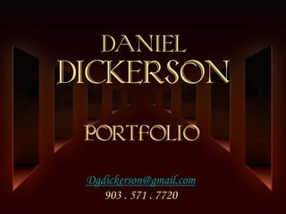 Daniel



Portfolio

Dgdickerson@gmail.com
   903 . 571 . 7720
 