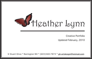 Heather Lynn
                                                       Creative Portfolio
                                                Updated February, 2010




6 Stuart Drive * Barrington NH * (603)560-7874 * gh-artdesign@hotmail.com
 