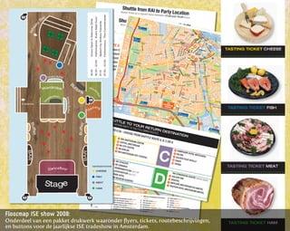 Floormap ISE show 2008:
Onderdeel van een pakket drukwerk waaronder flyers, tickets, routebeschrijvingen,
en buttons voor de jaarlijkse ISE tradeshow in Amsterdam.
 