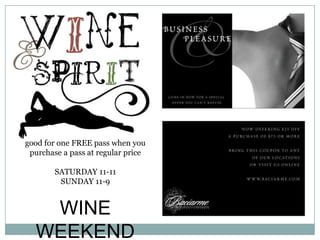 good for one FREE pass when youpurchase a pass at regular priceSATURDAY 11-11SUNDAY 11-9WINE WEEKEND