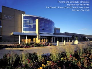 Printing and Distribution Divisions Expansion and Remodel The Church of Jesus Christ of Latter-Day Saints,  Salt Lake City, Utah 