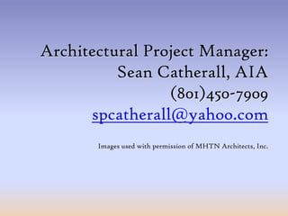 Architectural Project Manager:Sean Catherall, AIA(801)450-7909spcatherall@yahoo.comImages used with permission of MHTN Architects, Inc.