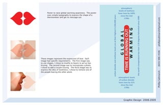 Poster to raise global warming awareness. The poster
       uses simple typography to express the shape of a
       thermometer and get its message out.




                                                                                         phillipsaltmarsh@gmail.com
                                                                                         (603) 986 4506
These images represent the expression of love. Each
image had specific requirements. The first image was
to use shapes, I chose to modify to hearts to act as lips
kissing. The second image was to incorporate a photo,
I chose to add a couple kissing. The third image was to
express the idea of loneliness, I chose to remove one of




                                                                                         Phillip Saltmarsh
the people leaving the other alone.




                                                              Graphic Design 2008-2009
 