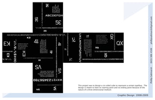 phillipsaltmarsh@gmail.com
                                                                                   (603) 986 4506
                                                                                   Phillip Saltmarsh
This project was to design a six-sided cube to represent a certain typeface. The
design is meant to have no starting point and no ending point because of the
nature of a three dimensional medium.


                                             Graphic Design 2008-2009
 