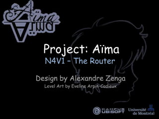 Project: AïmaN4V1 – The Router Design by Alexandre Zenga Level Art by EvelineArpin-Cadieux 