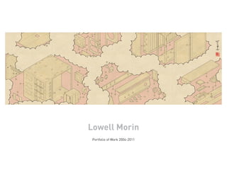 Lowell Morin
 Portfolio of Work 2004-2011
 
