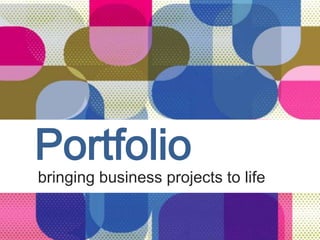 Portfolio bringing business projects to life 