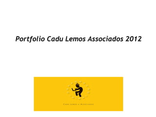 Portfolio Cadu Lemos Associados 2012
 