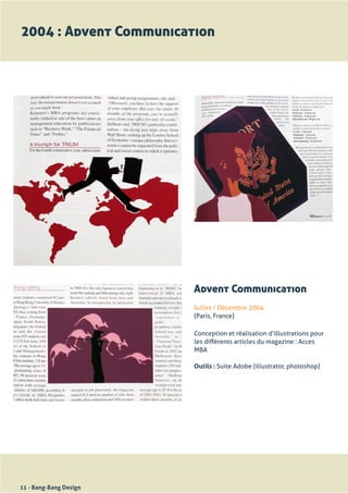 2004 : Advent Communication




                        Advent Communication
                        Juillet	/	Décembre	2004
                        (Paris,	France)

                        Conception	et	réalisation	d’illustrations	pour	
                        les	différents	articles	du	magazine	:	Acces	
                        MBA

                        Outils : Suite	Adobe	(illustrator,	photoshop)




11 - Bang-Bang Design
 