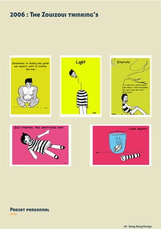 2006 : The Zouizoui thinking’s




Projet personnel
2006



                                 19 - Bang-Bang Design
 