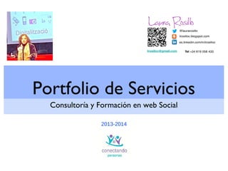 Portfolio de Servicios
Consultoría y Formación en web Social
2013-2014
 