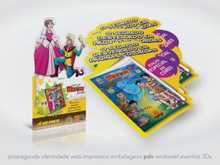 propaganda identidade web impressos embalagens pdv endomkt eventos 3Ds
 