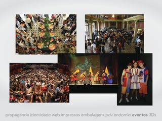 propaganda identidade web impressos embalagens pdv endomkt eventos 3Ds
 
