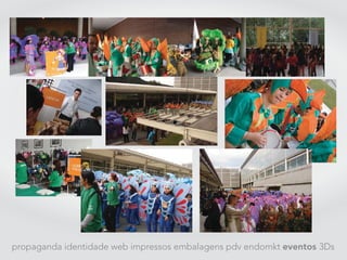 propaganda identidade web impressos embalagens pdv endomkt eventos 3Ds
 