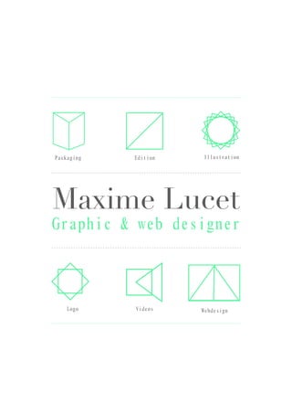 Maxime Lucet
Graphic & web designer
IllustrationEditionPackaging
Logo Videos Webdesign
 