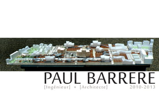 PAUL BARRERE[Ingénieur] * [Architecte] 2010-2013
 