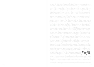 architecturehistoryromans
    culturedesigndrawingscity
    urbanismconstructionenvi
    ronmentsoftwaresmonume
    ntsconservationstaticsecote
    ctstudiomodellingmaterial
    constructionbuildingsprogr
    ammingsystemsequipment
    planningrestorationmana
    gementdesignbuildercomm
    unicationmodernclassicalc
    onteporarymedievalurban
    artsregulationsrenzoPerfil
    wallsautocadcorbusierhousingphots
    hopherzogrenderarchitectureportugalart
    CindyartMarquezrenaissancegreeksbridgedimension
4                                                 5
 