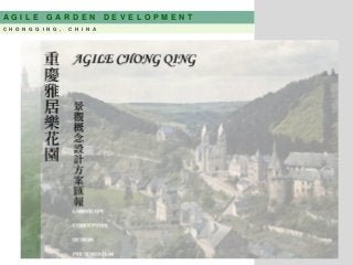 A G I L E G A R D E N D E V E L O P M E N T
C H O N G Q I N G , C H I N A
 