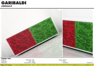 GARIBALDI	
sideboard

GENERAL DATA
Project by		
Filippo Bich Role 	
Design Surface 	
Project year					
2010 Team	- Client	Realization		
self production Budget	- Consultants	
Woodout srl
filippo bich designer - via dei prati della farnesina 22/a - roma - t. 0039.06.929.280.95 m. 0039.366.233.42.98 f. 0039.06.929.42.052 @ info@filippobich.com www.filippobich.com

 