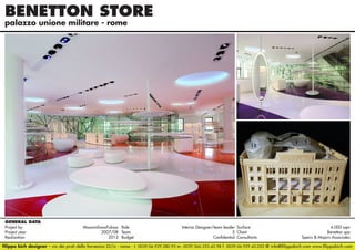 BENETTON STORE
palazzo unione militare - rome

GENERAL DATA
Project by		
MassimilianoFuksas Role 	
Interior Designer/team leader Surface 	
Project year					 2007/08 Team	5 Client	
Realization					
2013 Budget	Confidential Consultants	

6.000 sqm
Benetton spa
Speirs & Majors Associates

filippo bich designer - via dei prati della farnesina 22/a - roma - t. 0039.06.929.280.95 m. 0039.366.233.42.98 f. 0039.06.929.42.052 @ info@filippobich.com www.filippobich.com

 