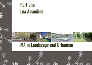 Portfolio
Léa Assouline
MA in Landscape and Urbanism
 