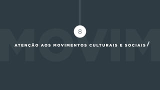 At e n ç ã o a o s m o v i m e n t o s c u lt u r a i s e s o c i a i s
 