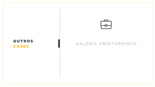 G a l e r i a Or n i to rr i n c o
o u t r o s
c a s e s
 