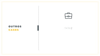 1 + 1 > 2
o u t r o s
c a s e s
 