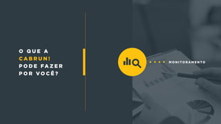 m o n i t o r a m e n t o
o q u e a
c a b r u n !
p o d e fa z e r
p o r v o c ê ?
 