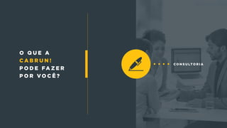 c o n s u lt o r i a
o q u e a
c a b r u n !
p o d e fa z e r
p o r v o c ê ?
 