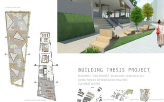 BUILDING THESIS PROJECT
BUILDING	
  THESIS	
  PROJECT	
  ,	
  MARACAIBO,	
  VENEZUELA,	
  2015	
  	
  	
  	
  
LIVING	
  TISSUES	
  INTERWEAVING	
  REALITIES	
  	
  
CULTURAL	
  CENTER	
  	
  
5
SECOND	
  FLOOR	
  PLAN	
  	
  
SECOND	
  FLOOR	
  LIBRARY	
  PLAN	
   LOCATION	
  PLAN	
  	
   ROOF	
  PLAN	
  	
   OUTER	
  AREAS	
  PLAN	
  	
  
 
