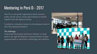Mentoring in Perú D - 2017
Perú D is a non-profit organization which connects
public, private sector, society and academia...