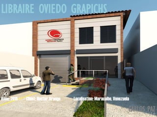 Localisation: Maracaibo, VenezuelaAnée: 2015 Client: Hector Arango
LIBRAIRE OVIEDO GRAPICHS
CARLOS PAZa r c h i t e c t e
 