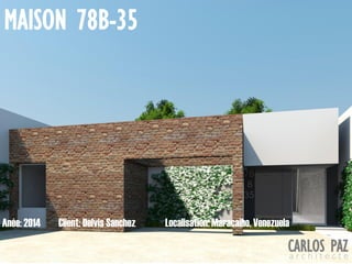 Localisation: Maracaibo, VenezuelaAnée: 2014 Client: Delvis Sanchez
MAISON 78B-35
CARLOS PAZa r c h i t e c t e
 