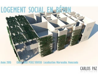 Localisation: Maracaibo, VenezuelaAnée: 2015 Client: JOSE PEREZ RIVERO
LOGEMENT SOCIAL EN BÉTON
CARLOS PAZa r c h i t e c t e
 