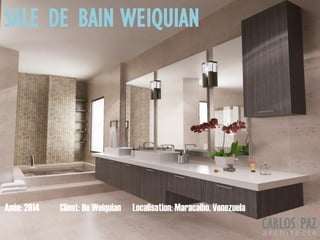 Localisation: Maracaibo, VenezuelaAnée: 2014 Client: He Weiquian
SALE DE BAIN WEIQUIAN
CARLOS PAZa r c h i t e c t e
 