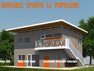 Localisation: Maracaibo, VenezuelaAnée: 2013 Client: Polar Foods
INMEUBLE SPORTIF LE POPULAIRE
CARLOS PAZa r c h i t e c t e
 