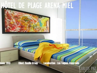 Localisation: : Los Taques, VenezuelaAnée: 2013 Client: Rosillo Group
HÔTEL DE PLAGE ARENA MIEL
CARLOS PAZa r c h i t e c t e
 