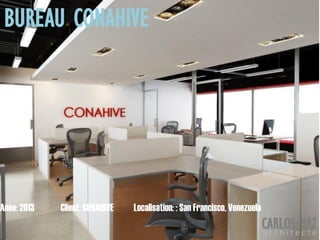 Localisation: : San Francisco, VenezuelaAnée: 2013 Client: CONAHIVE
BUREAU CONAHIVE
CARLOS PAZa r c h i t e c t e
 