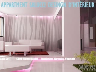 Localisation: Maracaibo, VenezuelaAnée: 2011 Client: Ricardo Salucci
APPARTMENT SALUCCI DESINGN D’INTÉRIEUR
CARLOS PAZa r c h i t e c t e
 