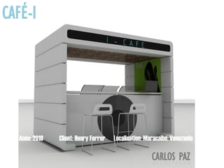 Localisation: Maracaibo, VenezuelaAnée: 2010 Client: Henry Ferrer
CAFÉ-I
CARLOS PAZa r c h i t e c t e
 