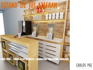Localisation : Maracaibo, VenezuelaAnée: 2015 Client: Azafran Bistro
ESTAND DE JUS AZAFRAN
CARLOS PAZa r c h i t e c t e
 