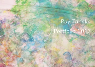 1
Ray Tanaka
Portfolio 2017
 