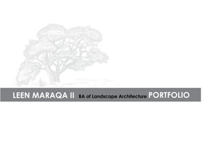 LEEN MARAQA II BA of Landscape Architecture PORTFOLIO
 
