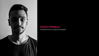 Planejamento e Digital Strategist
PAOLO FARINELLI
 